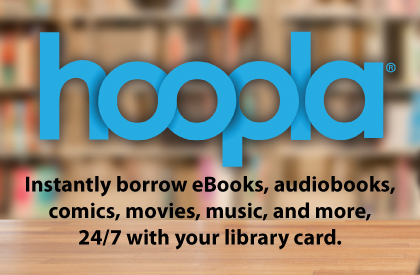 Hoopla. Instantly borrow eBooks, audiobooks, comics, movies, music, and more 24/7 with your library card.